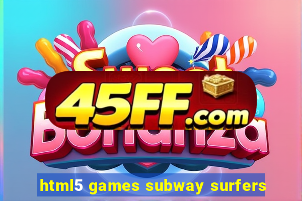 html5 games subway surfers